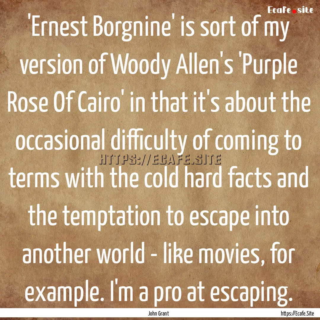 'Ernest Borgnine' is sort of my version of.... : Quote by John Grant