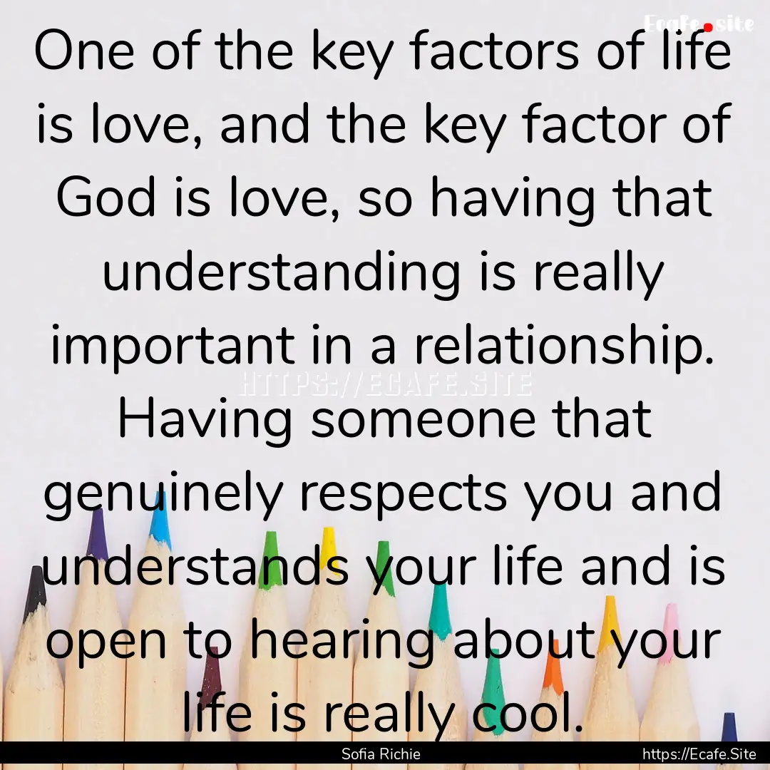 One of the key factors of life is love, and.... : Quote by Sofia Richie