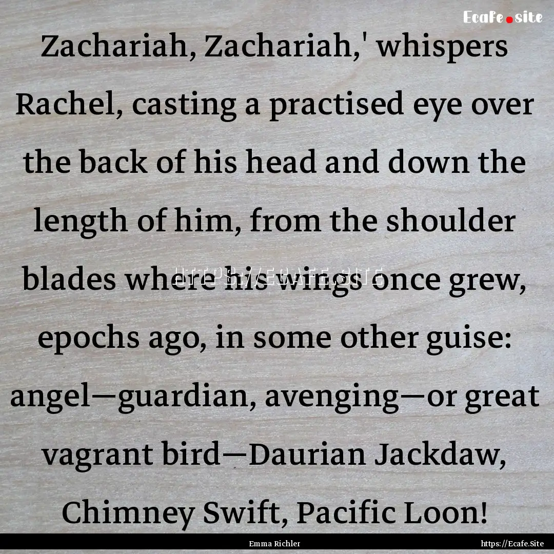 Zachariah, Zachariah,' whispers Rachel, casting.... : Quote by Emma Richler