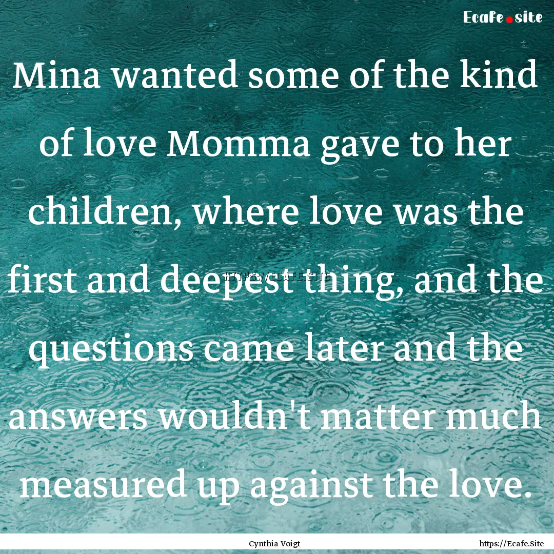 Mina wanted some of the kind of love Momma.... : Quote by Cynthia Voigt