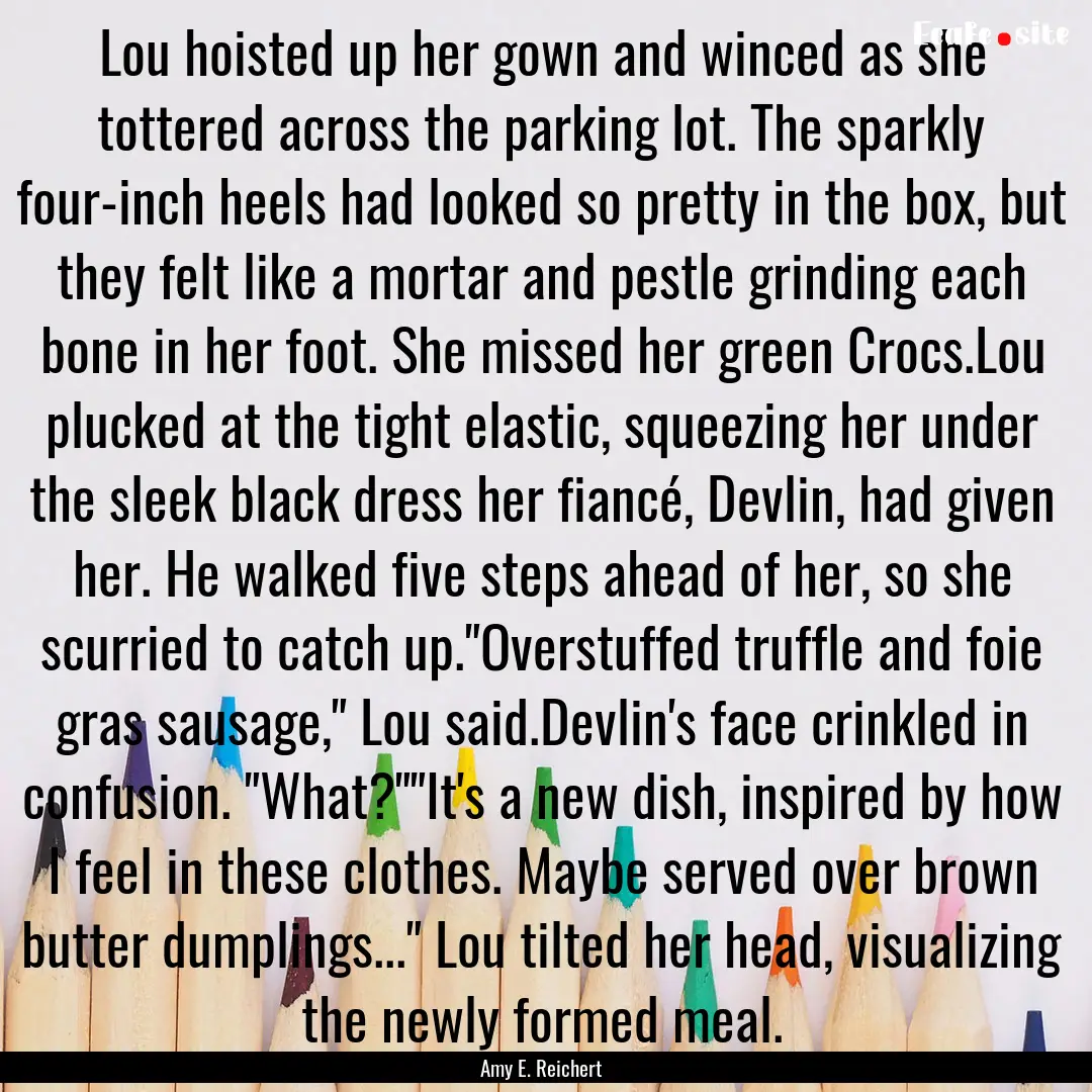 Lou hoisted up her gown and winced as she.... : Quote by Amy E. Reichert