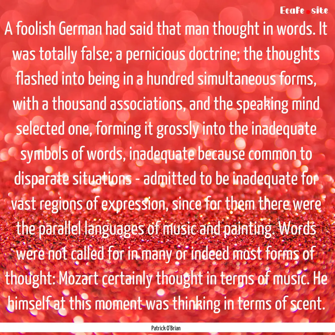 A foolish German had said that man thought.... : Quote by Patrick O'Brian