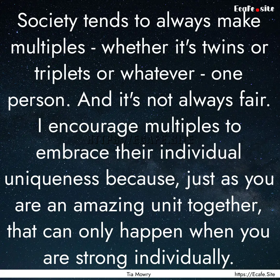 Society tends to always make multiples -.... : Quote by Tia Mowry