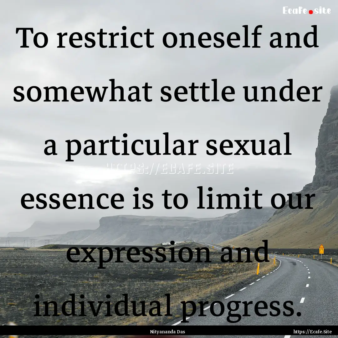 To restrict oneself and somewhat settle under.... : Quote by Nityananda Das