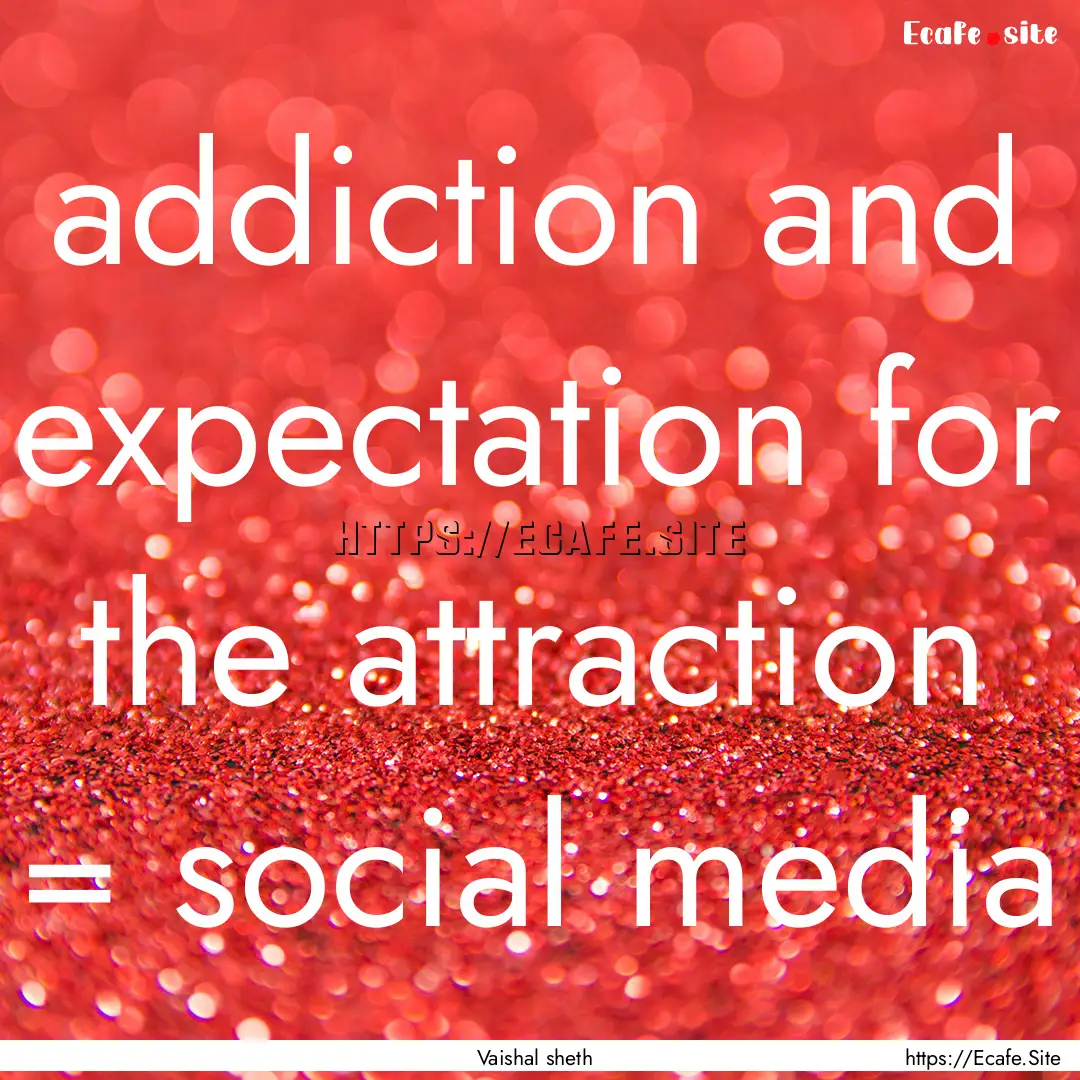 addiction and expectation for the attraction.... : Quote by Vaishal sheth