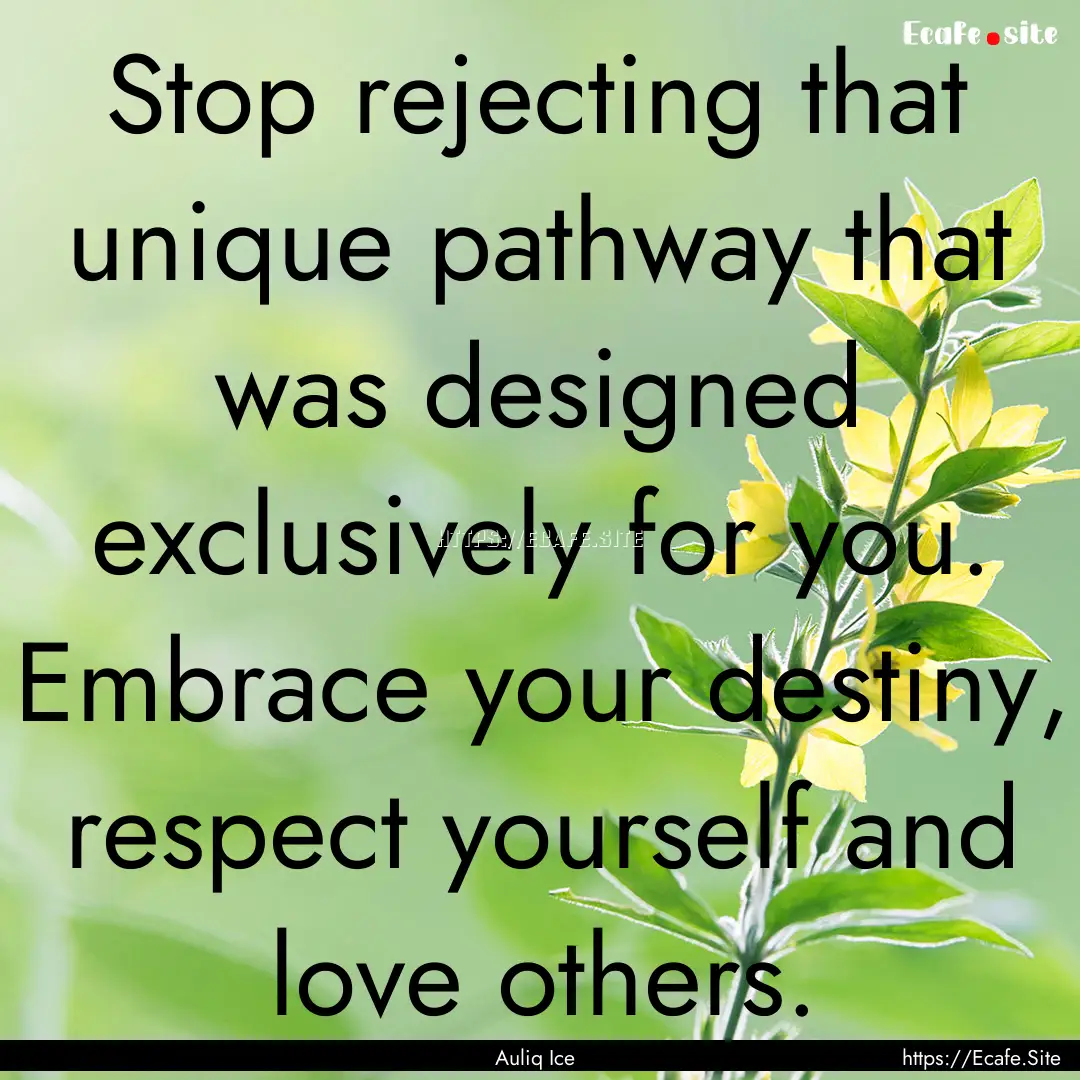 Stop rejecting that unique pathway that was.... : Quote by Auliq Ice