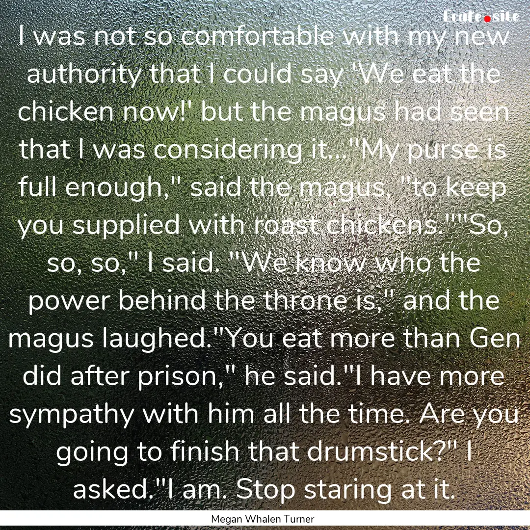 I was not so comfortable with my new authority.... : Quote by Megan Whalen Turner