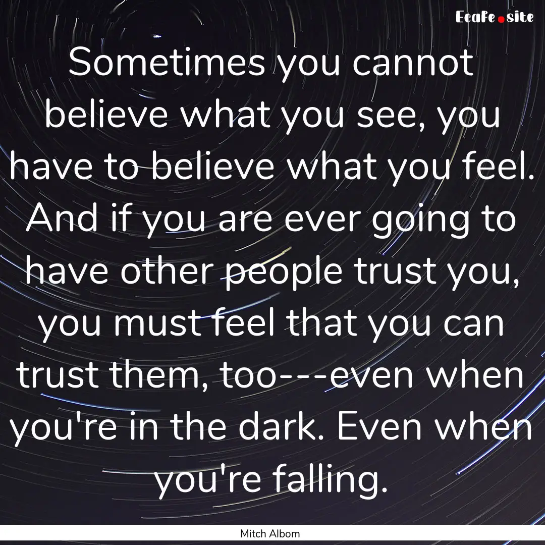 Sometimes you cannot believe what you see,.... : Quote by Mitch Albom