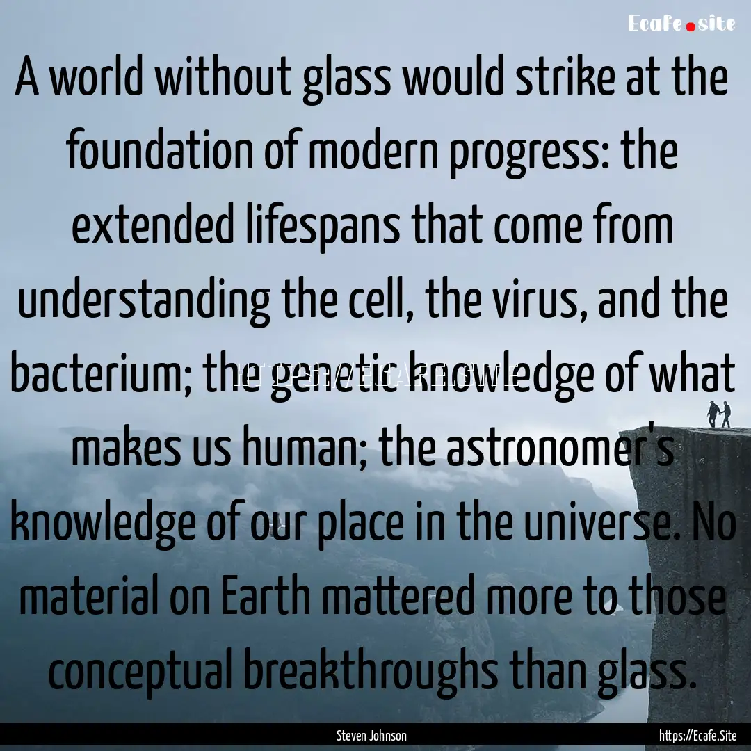 A world without glass would strike at the.... : Quote by Steven Johnson