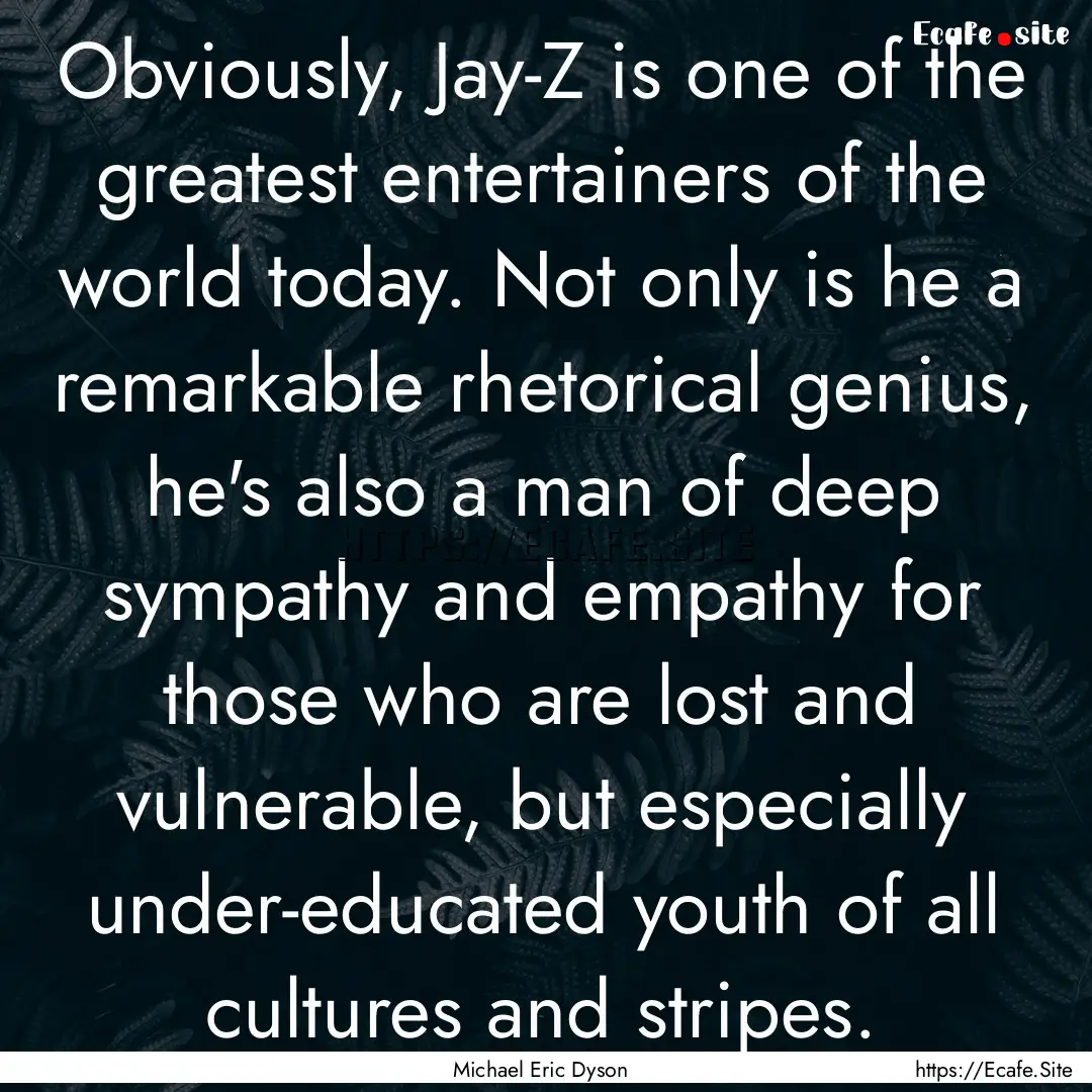 Obviously, Jay-Z is one of the greatest entertainers.... : Quote by Michael Eric Dyson