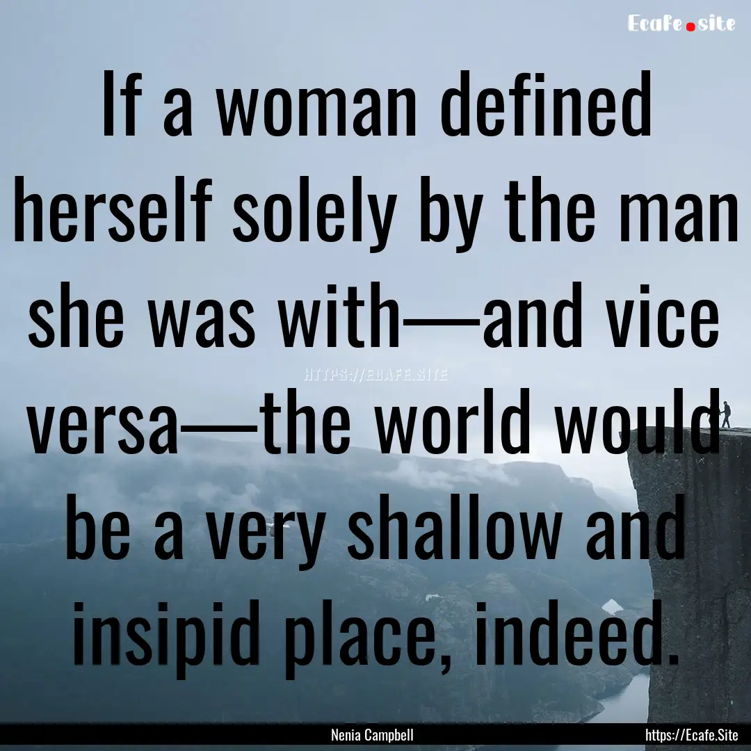 If a woman defined herself solely by the.... : Quote by Nenia Campbell