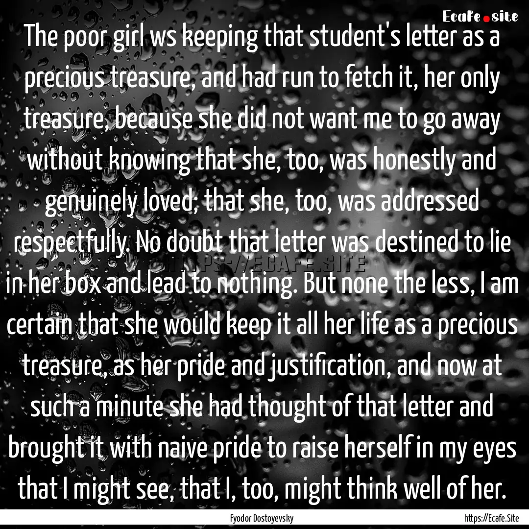 The poor girl ws keeping that student's letter.... : Quote by Fyodor Dostoyevsky