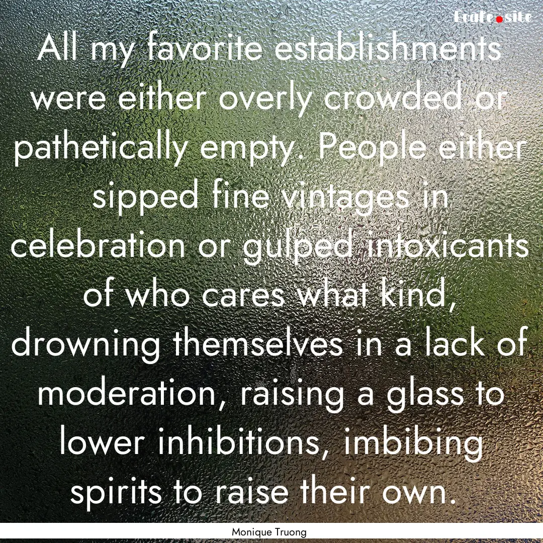 All my favorite establishments were either.... : Quote by Monique Truong