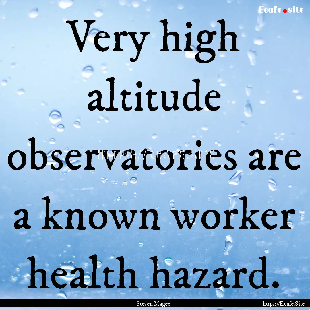 Very high altitude observatories are a known.... : Quote by Steven Magee