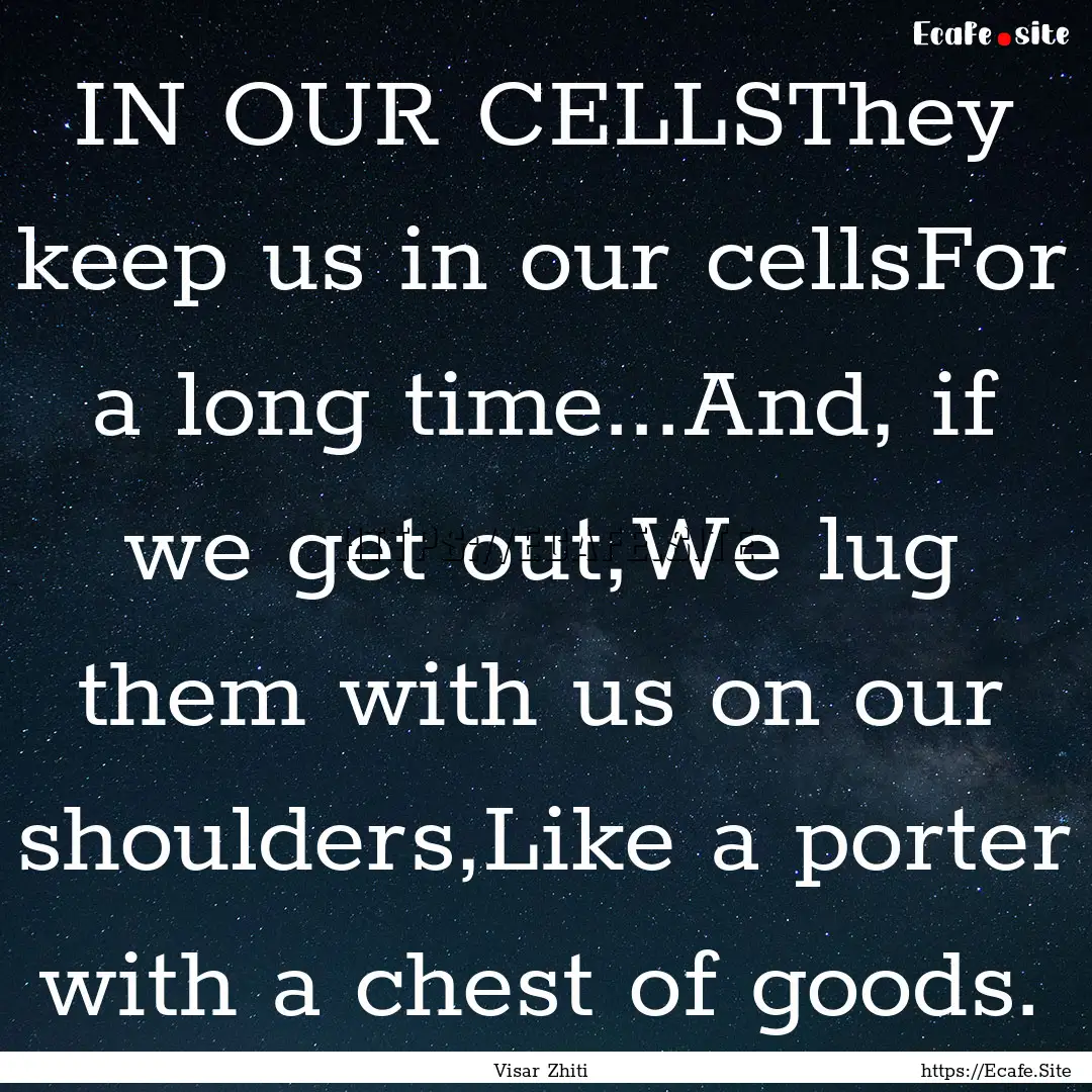 IN OUR CELLSThey keep us in our cellsFor.... : Quote by Visar Zhiti