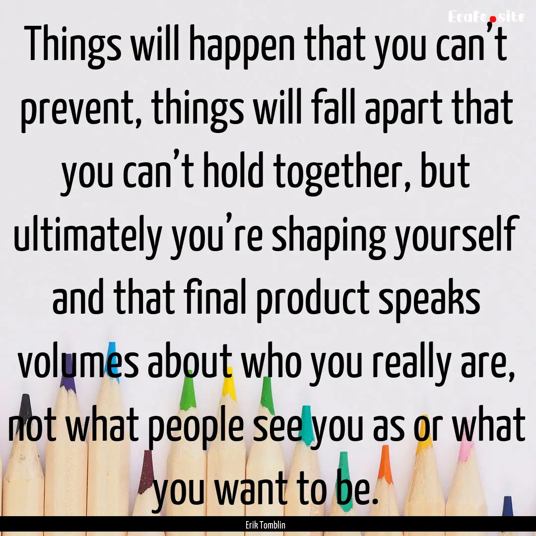 Things will happen that you can’t prevent,.... : Quote by Erik Tomblin