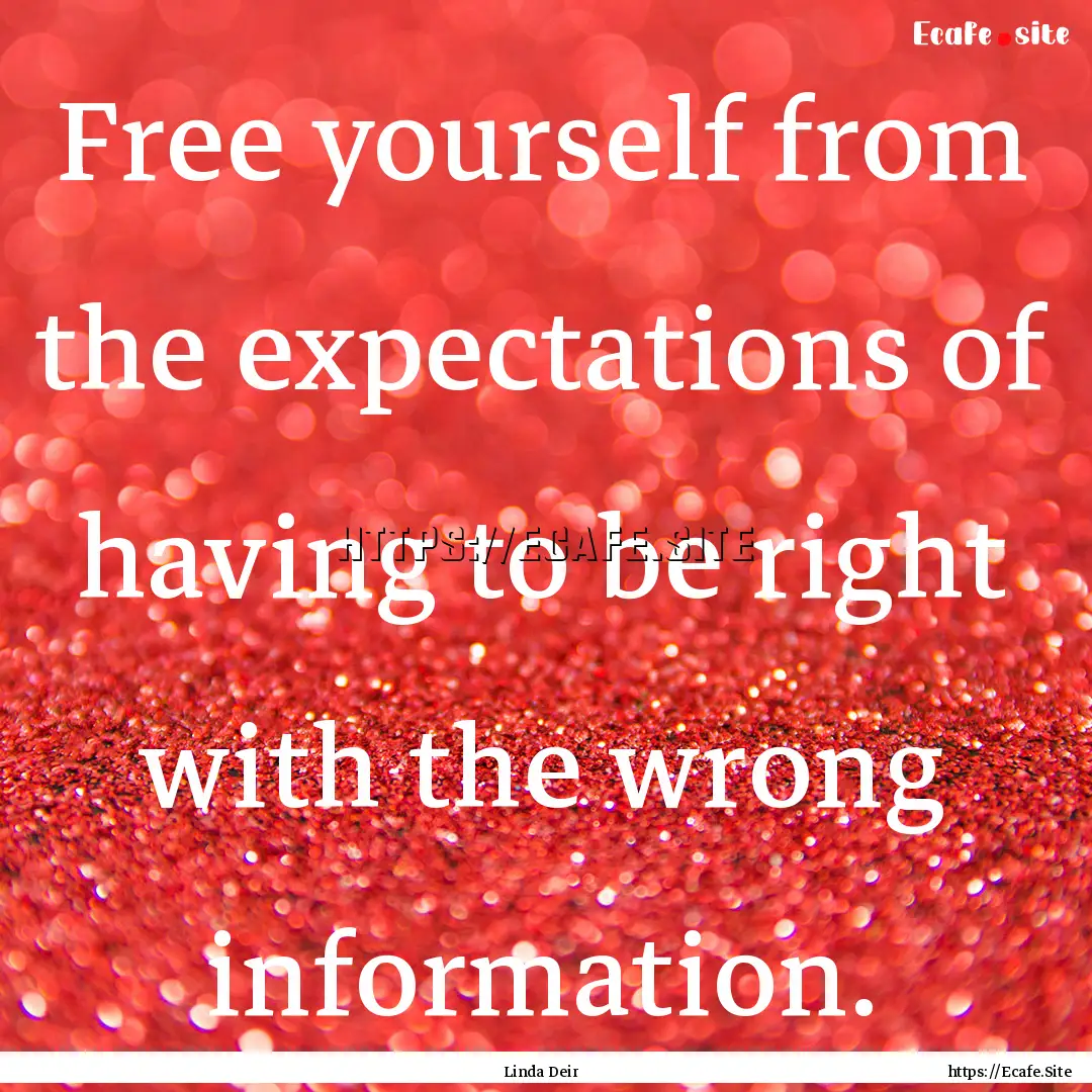 Free yourself from the expectations of having.... : Quote by Linda Deir