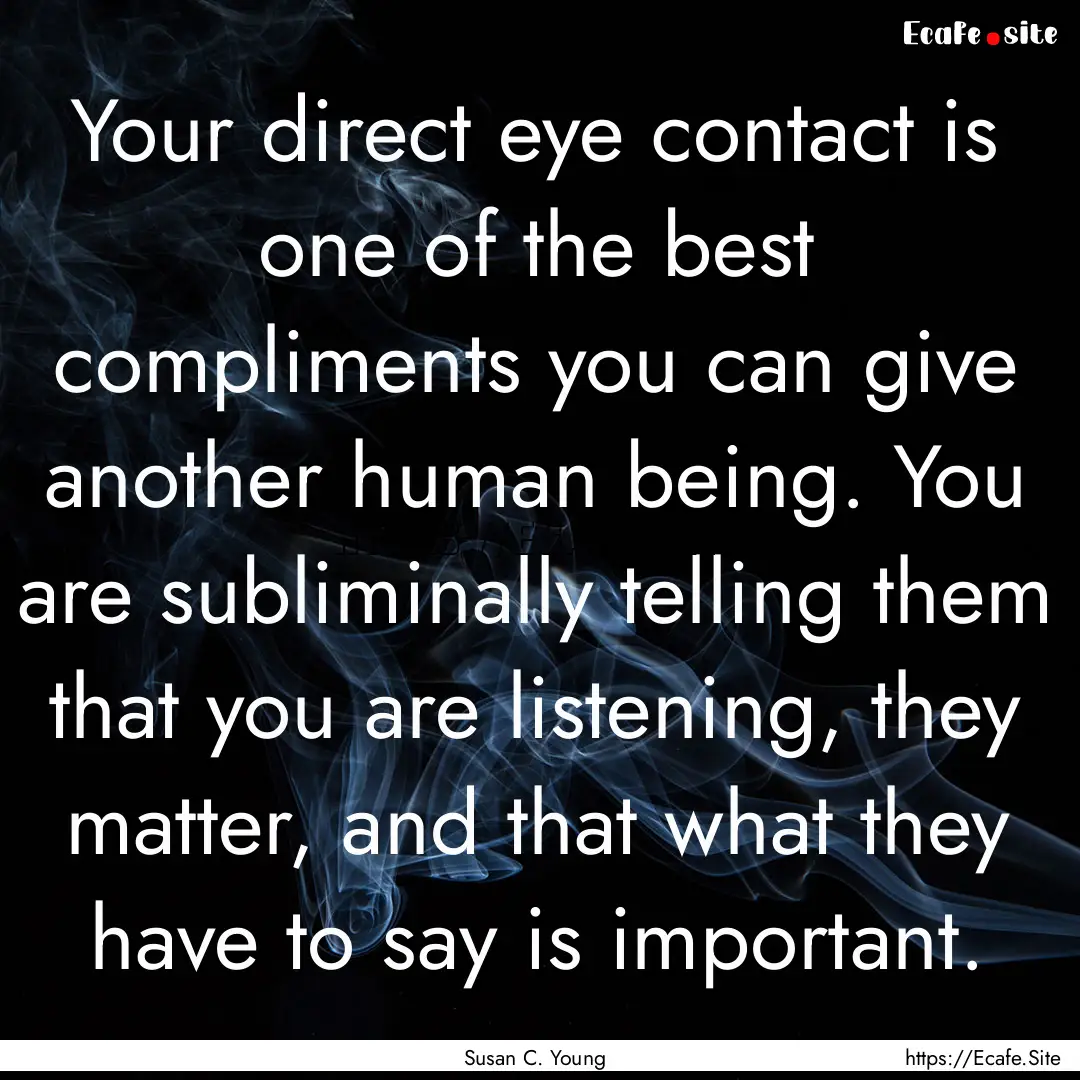 Your direct eye contact is one of the best.... : Quote by Susan C. Young