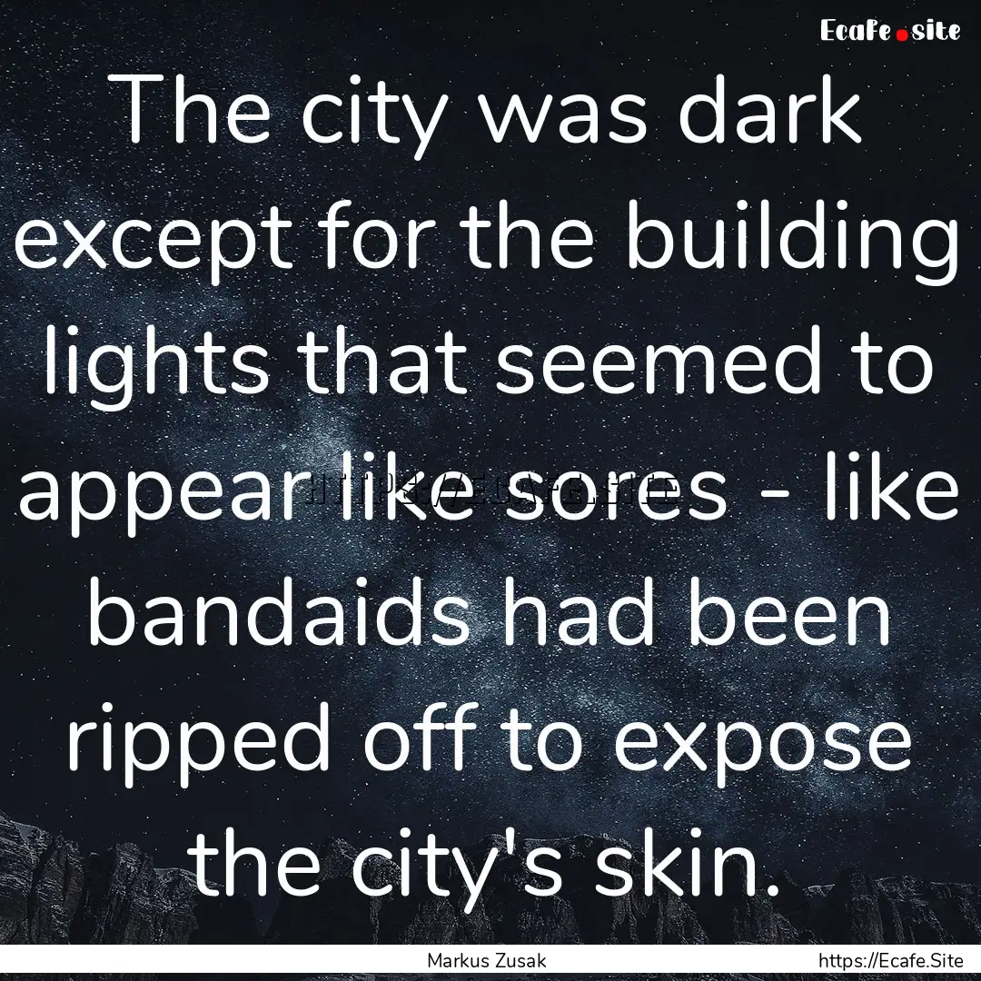 The city was dark except for the building.... : Quote by Markus Zusak