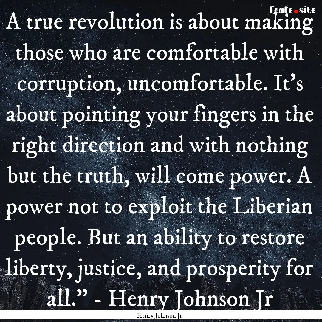 A true revolution is about making those who.... : Quote by Henry Johnson Jr