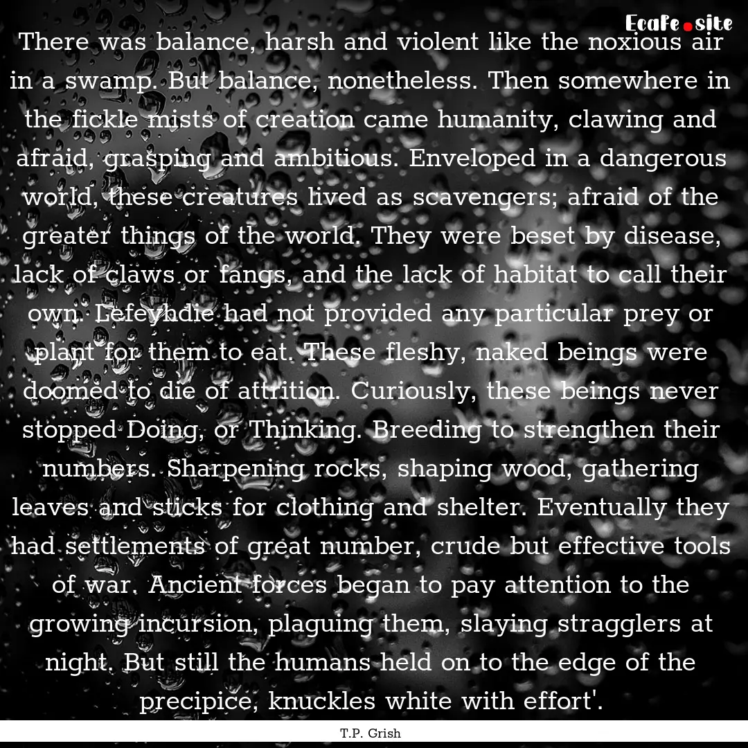 There was balance, harsh and violent like.... : Quote by T.P. Grish