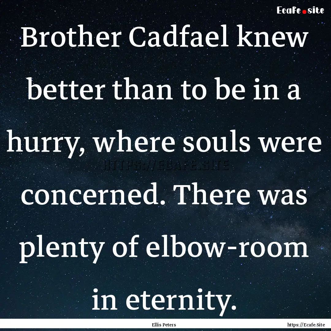 Brother Cadfael knew better than to be in.... : Quote by Ellis Peters