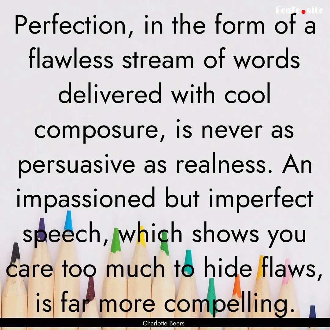 Perfection, in the form of a flawless stream.... : Quote by Charlotte Beers