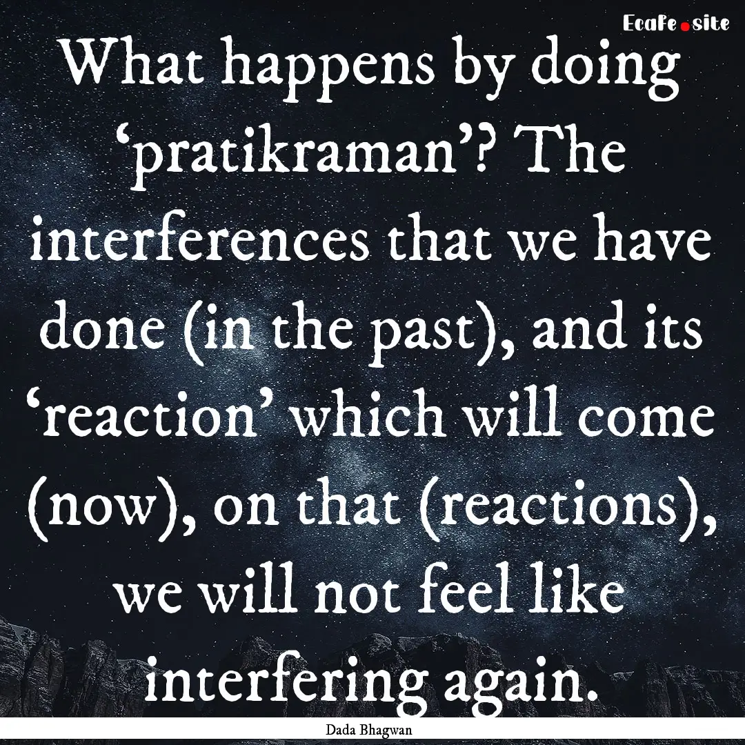 What happens by doing ‘pratikraman’?.... : Quote by Dada Bhagwan