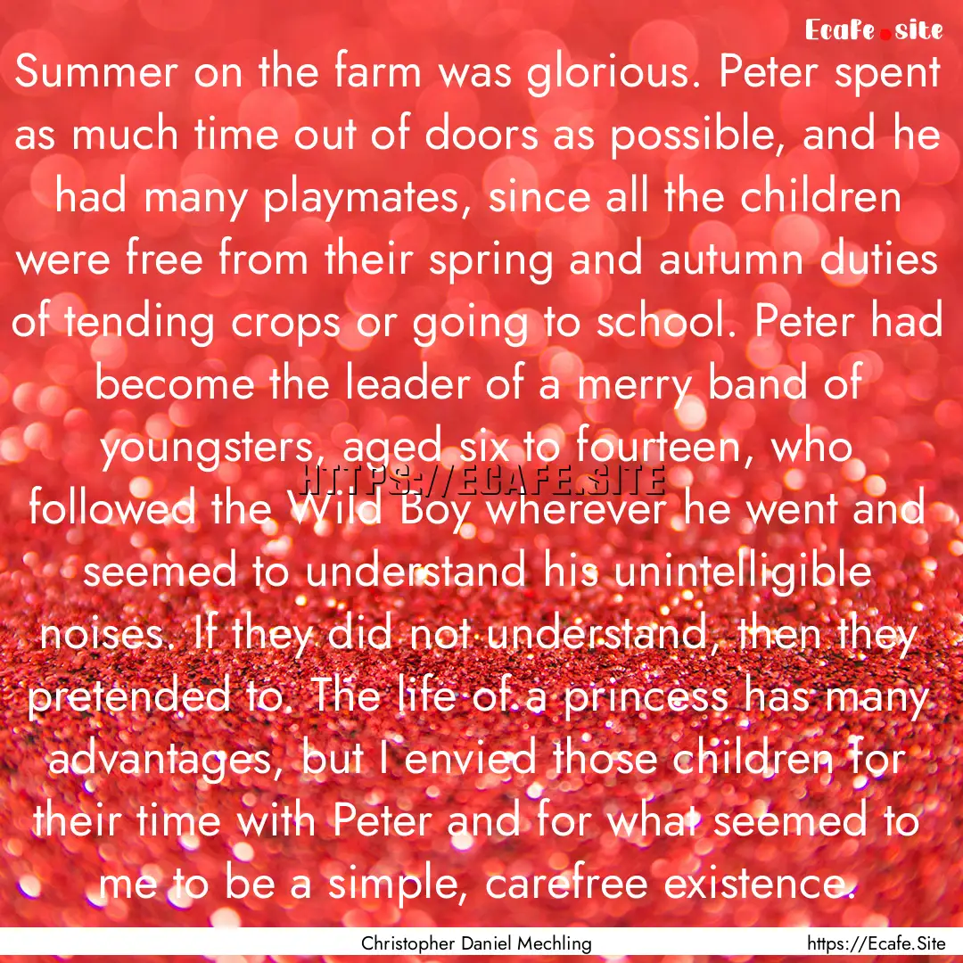 Summer on the farm was glorious. Peter spent.... : Quote by Christopher Daniel Mechling