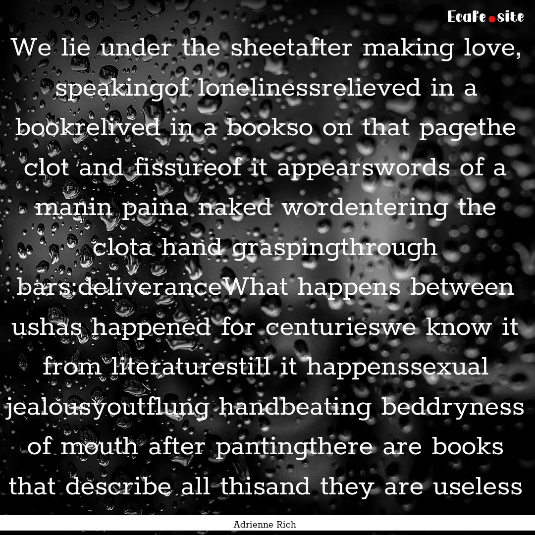 We lie under the sheetafter making love,.... : Quote by Adrienne Rich