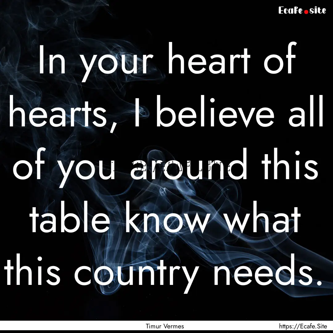 In your heart of hearts, I believe all of.... : Quote by Timur Vermes