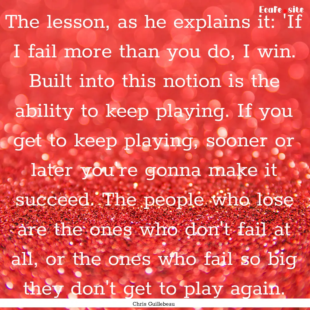 The lesson, as he explains it: 'If I fail.... : Quote by Chris Guillebeau