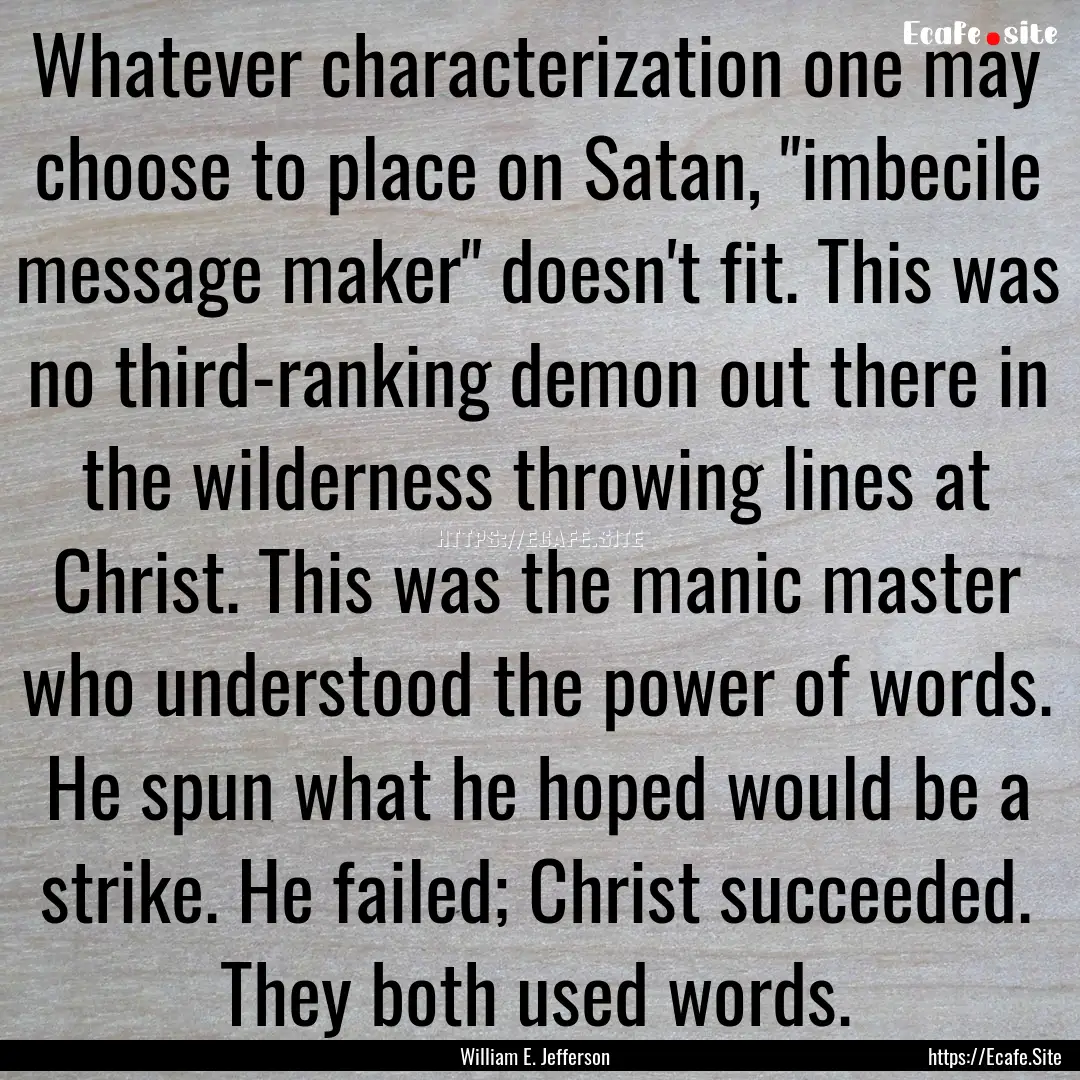 Whatever characterization one may choose.... : Quote by William E. Jefferson