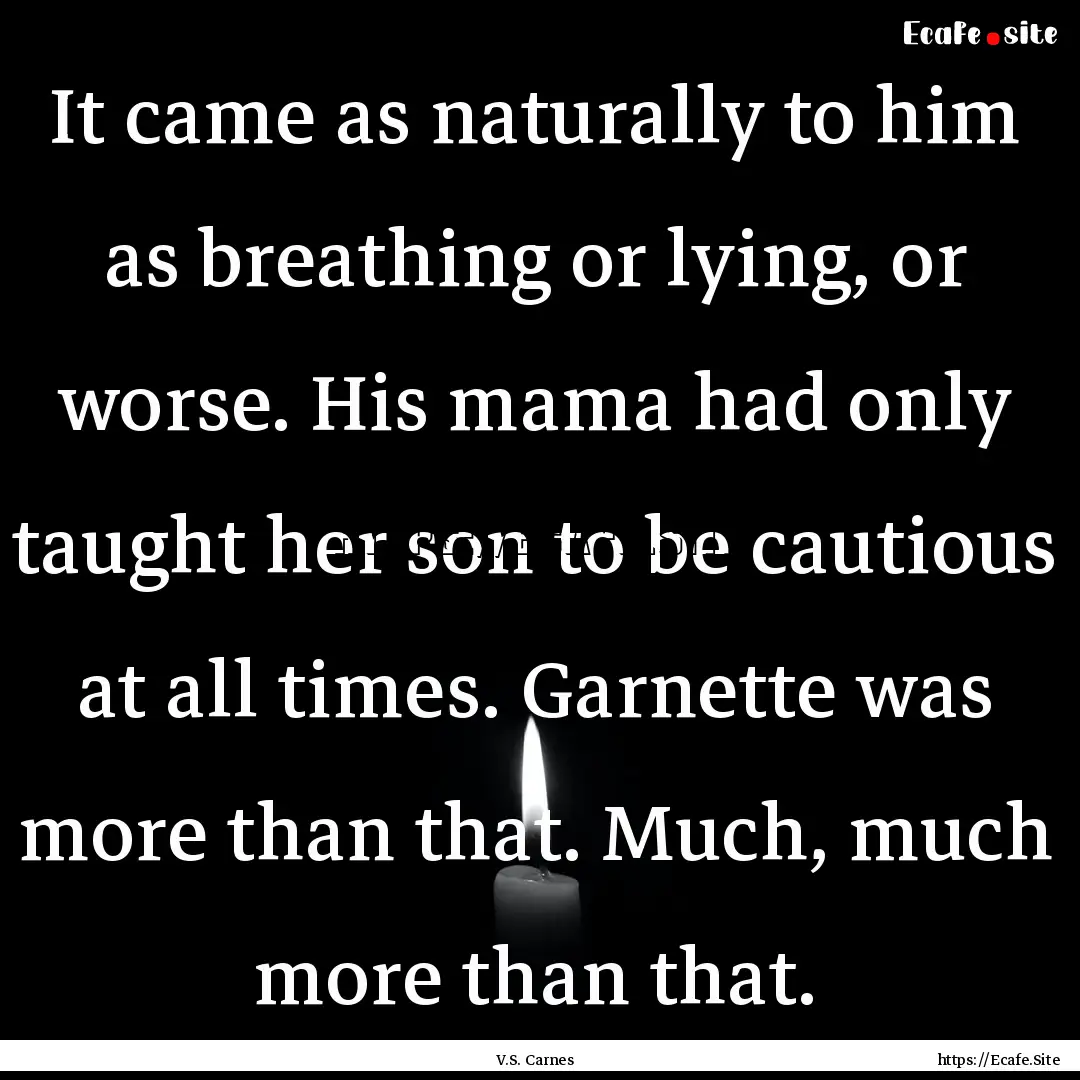 It came as naturally to him as breathing.... : Quote by V.S. Carnes