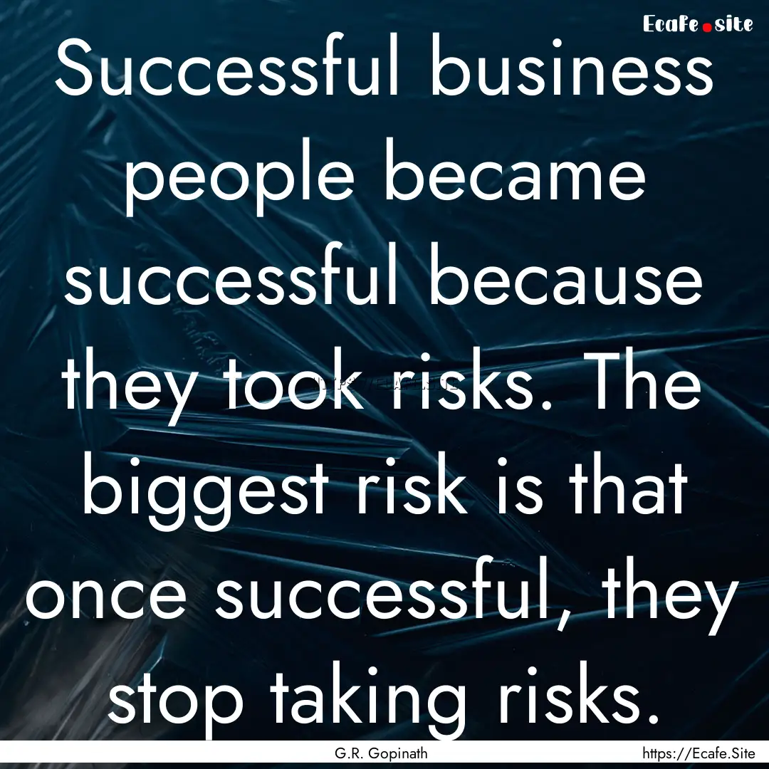 Successful business people became successful.... : Quote by G.R. Gopinath