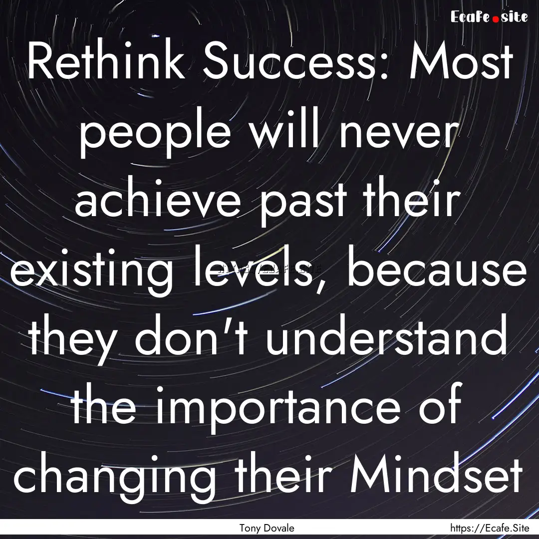 Rethink Success: Most people will never achieve.... : Quote by Tony Dovale