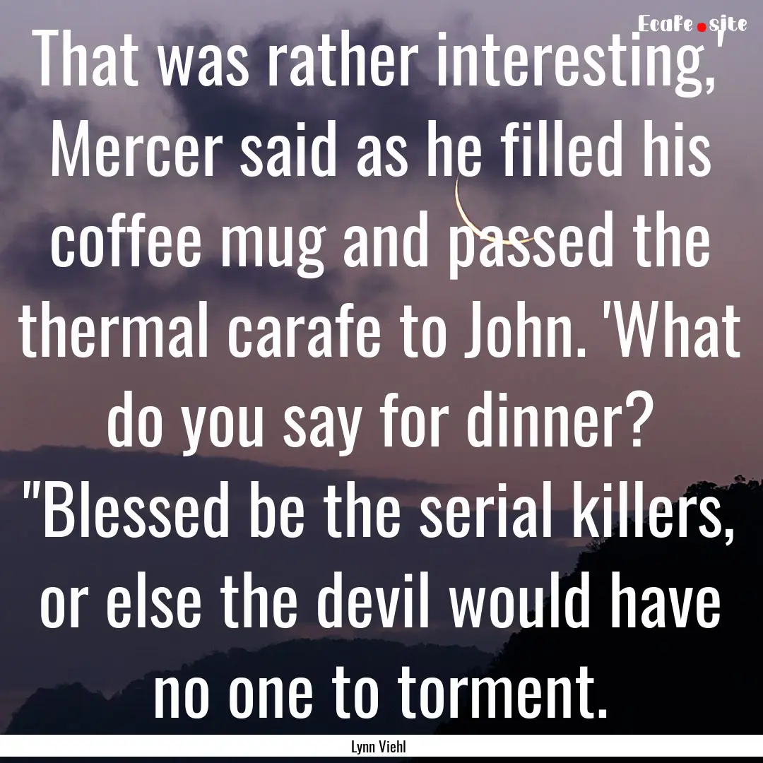 That was rather interesting,' Mercer said.... : Quote by Lynn Viehl