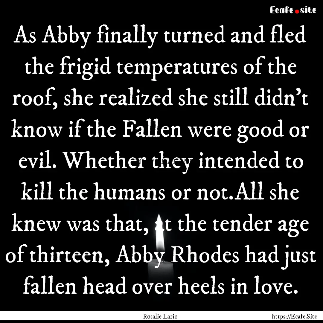 As Abby finally turned and fled the frigid.... : Quote by Rosalie Lario