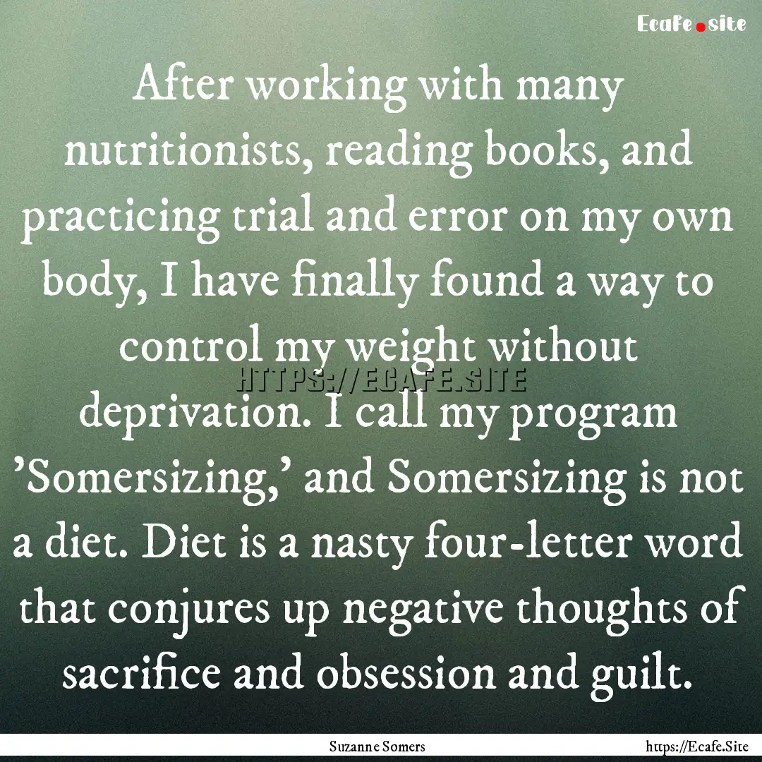 After working with many nutritionists, reading.... : Quote by Suzanne Somers