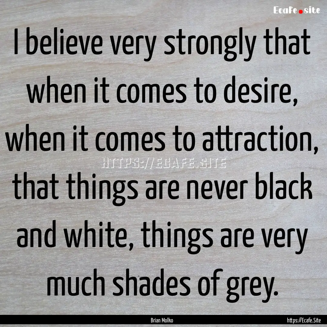 ‎I believe very strongly that when it comes.... : Quote by Brian Molko