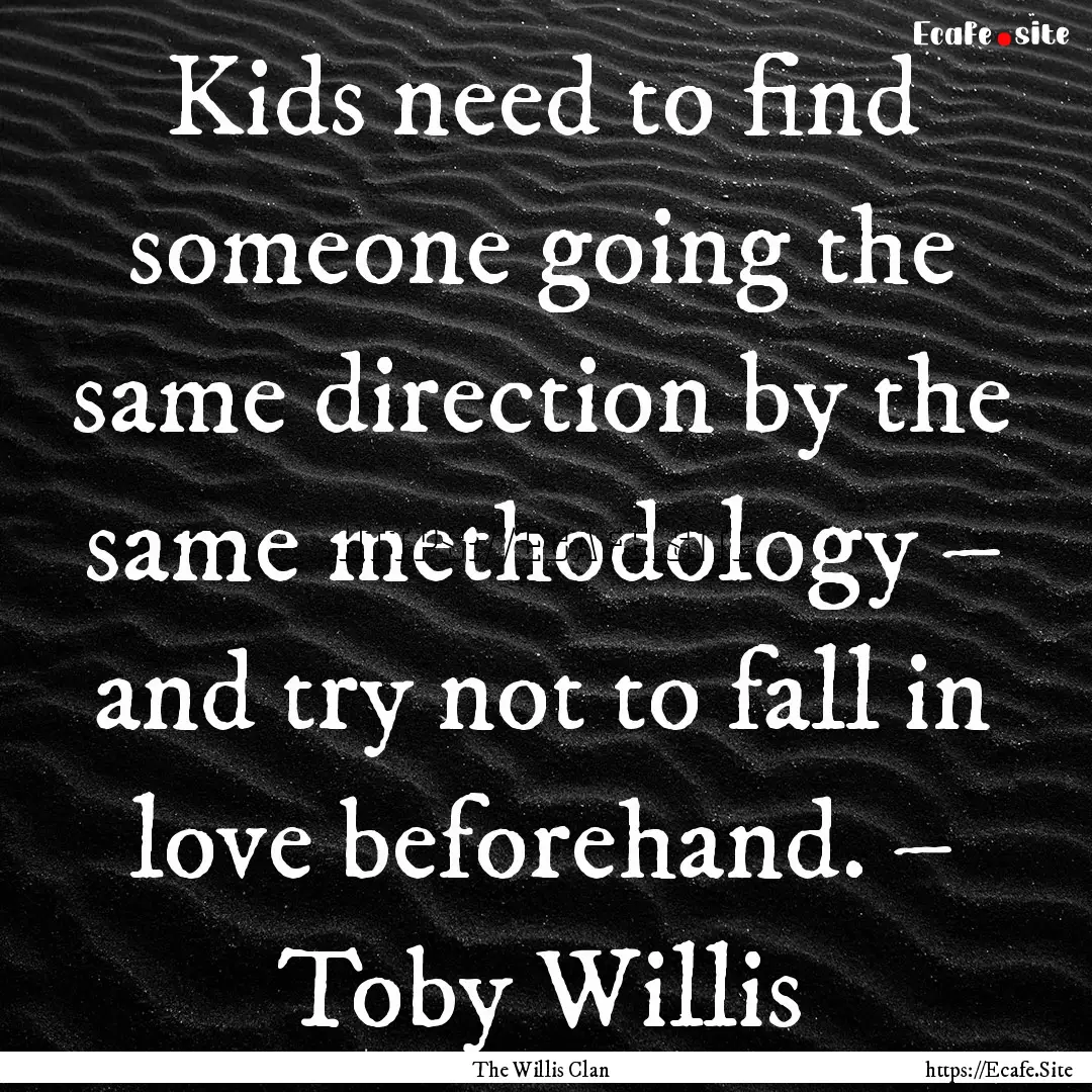 Kids need to find someone going the same.... : Quote by The Willis Clan