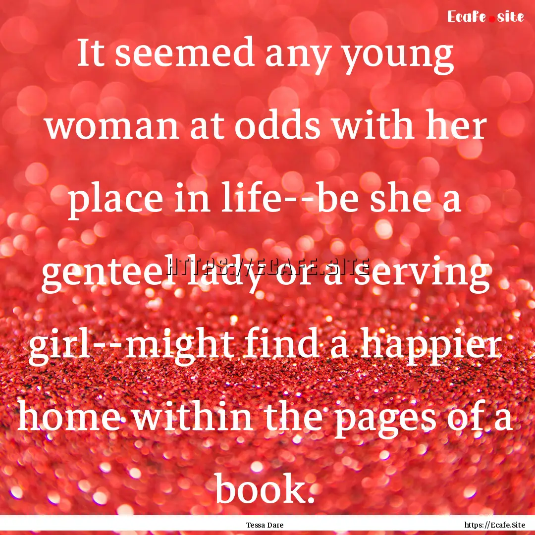 It seemed any young woman at odds with her.... : Quote by Tessa Dare