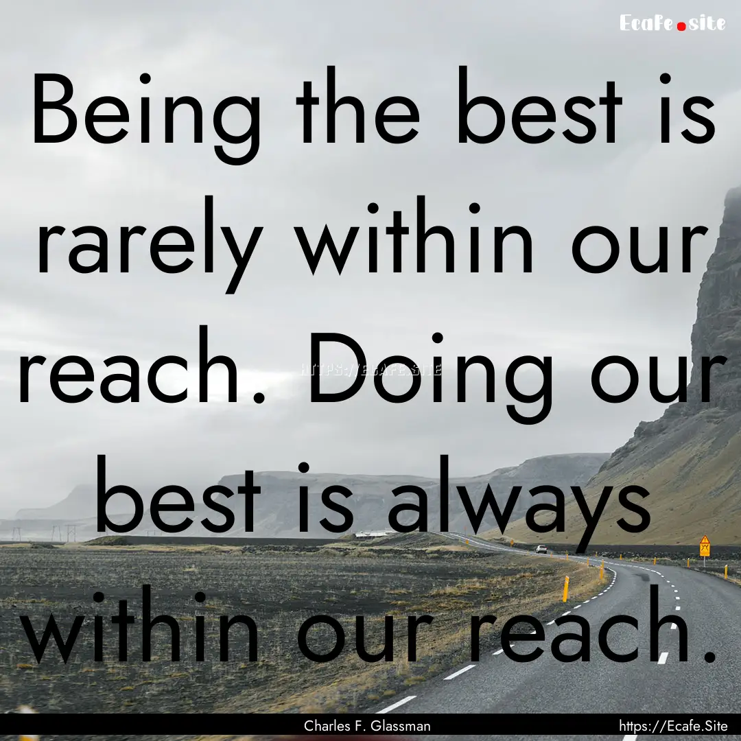 Being the best is rarely within our reach..... : Quote by Charles F. Glassman