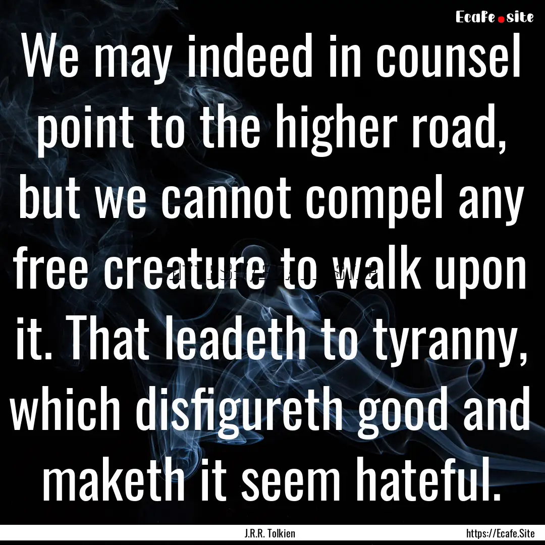 We may indeed in counsel point to the higher.... : Quote by J.R.R. Tolkien