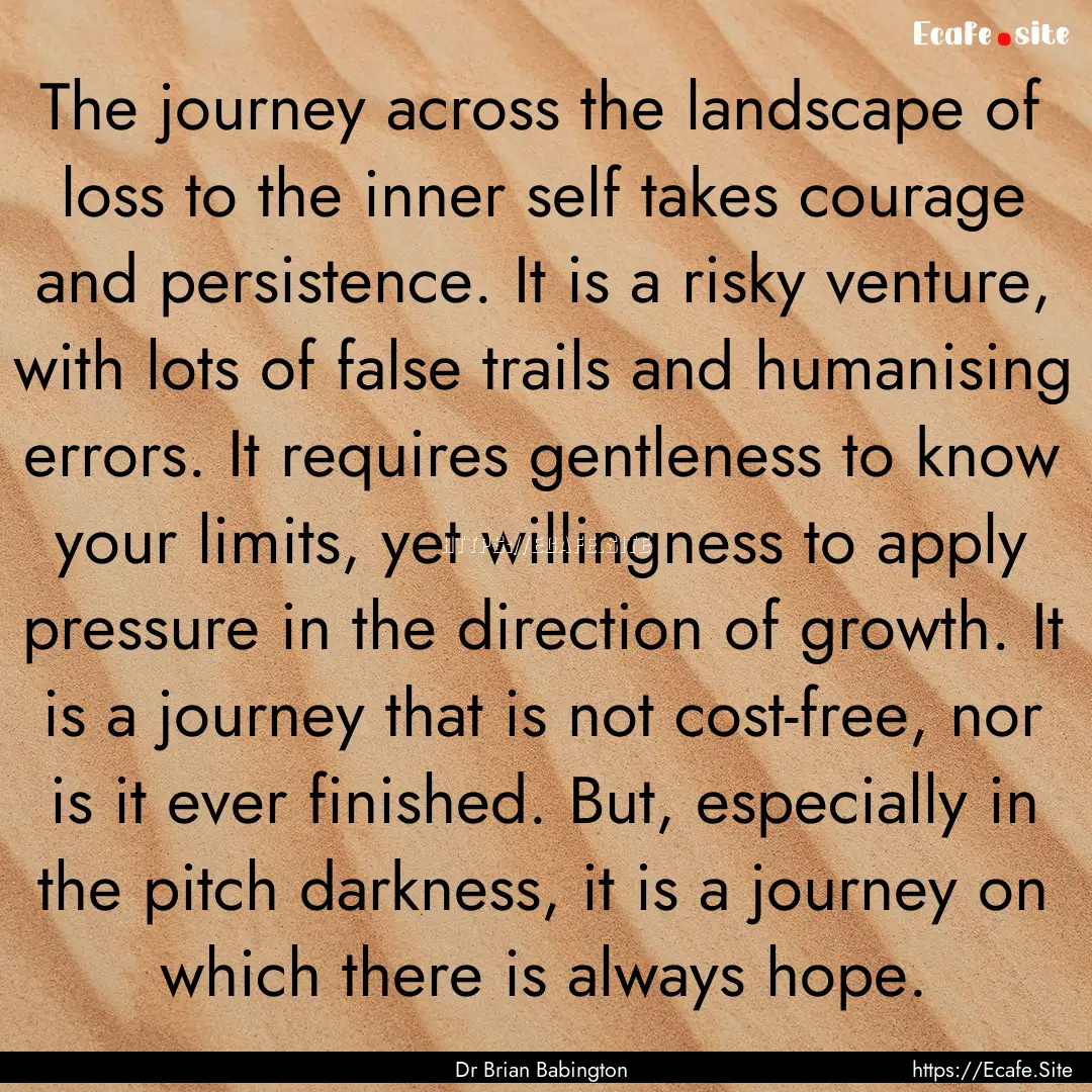 The journey across the landscape of loss.... : Quote by Dr Brian Babington