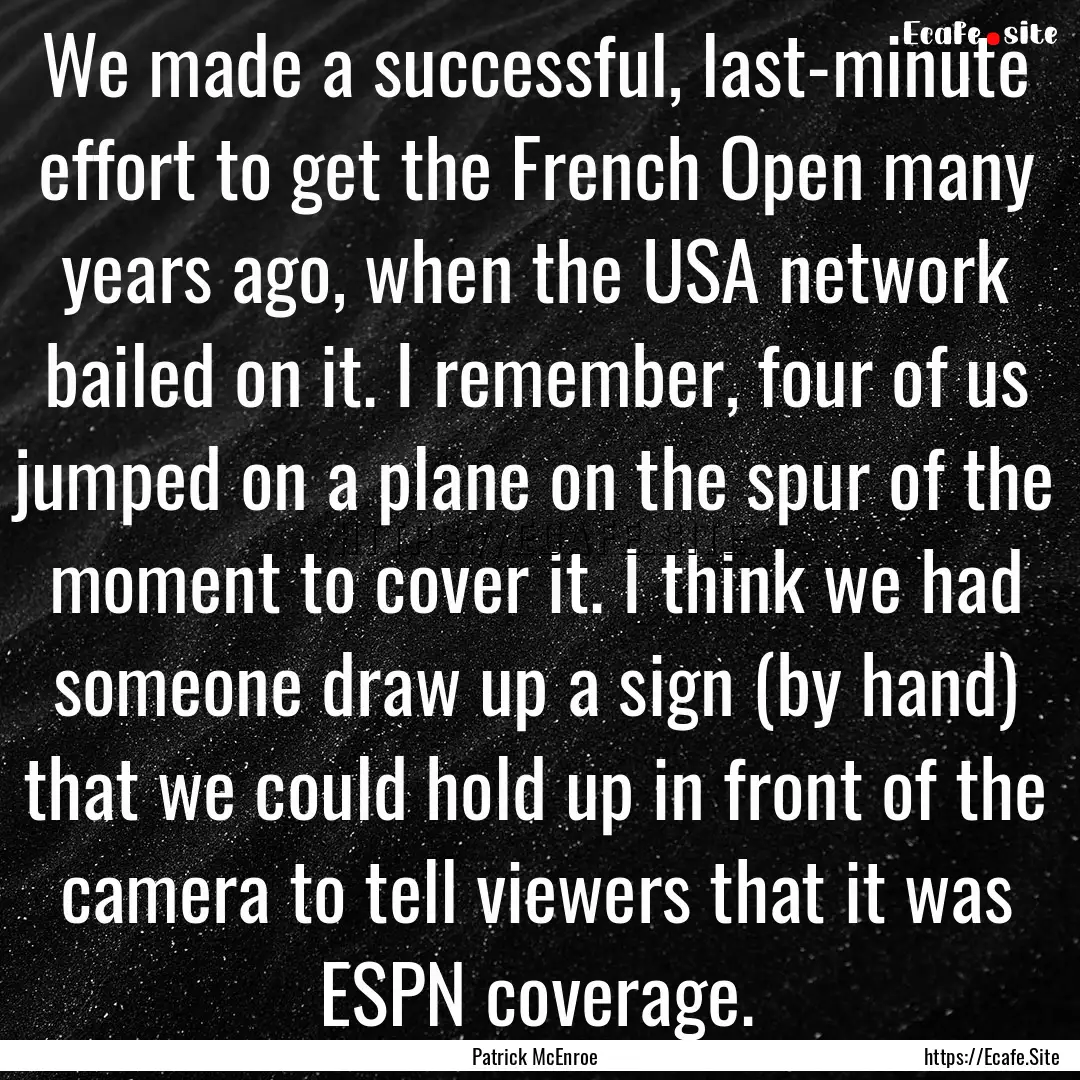 We made a successful, last-minute effort.... : Quote by Patrick McEnroe