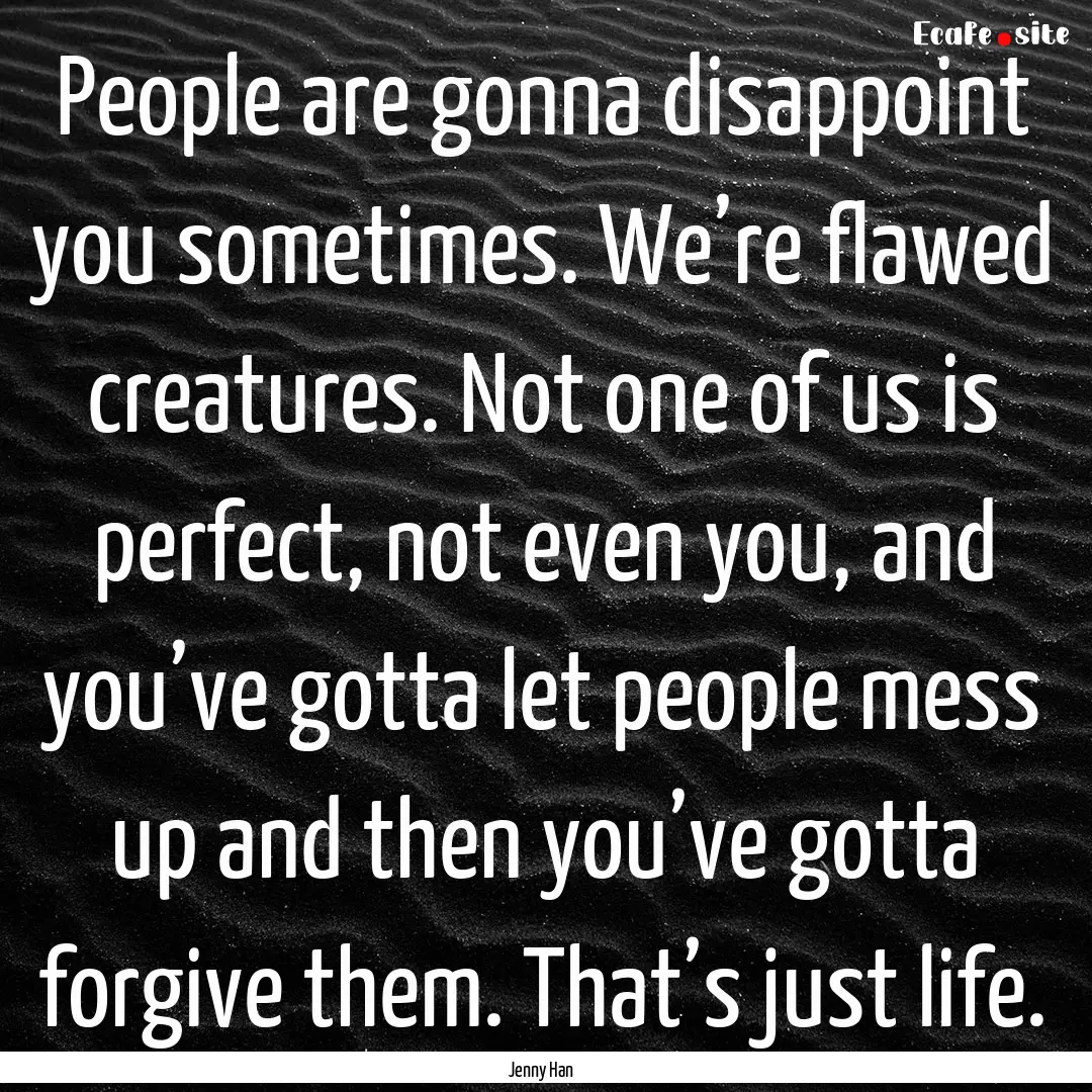 People are gonna disappoint you sometimes..... : Quote by Jenny Han