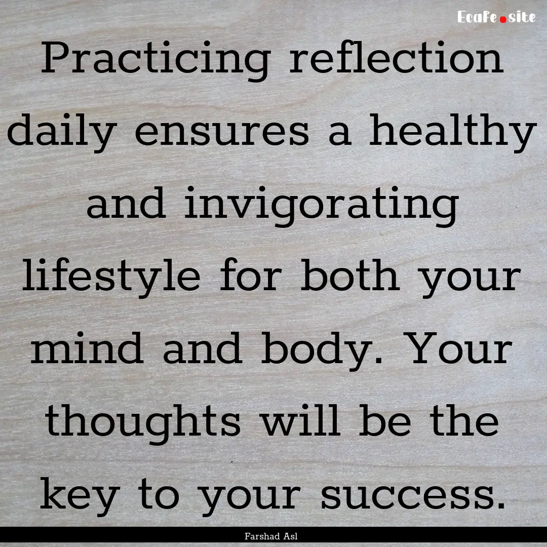 Practicing reflection daily ensures a healthy.... : Quote by Farshad Asl