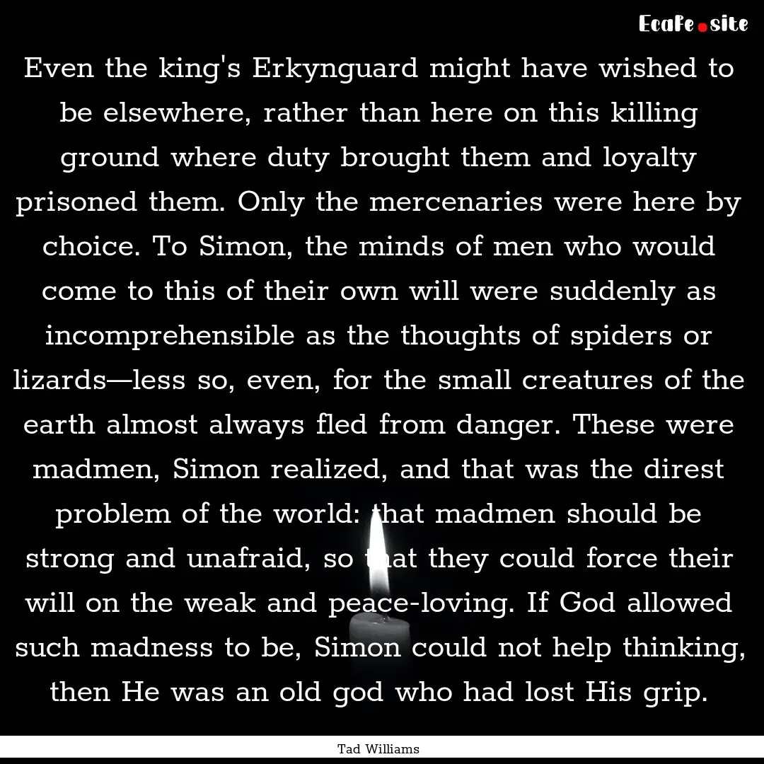 Even the king's Erkynguard might have wished.... : Quote by Tad Williams