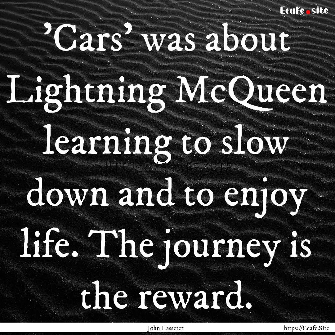 'Cars' was about Lightning McQueen learning.... : Quote by John Lasseter